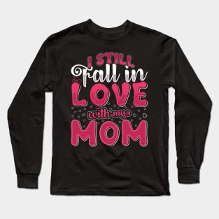 I Still Fall In Love With My Mom Long Sleeve T-Shirt